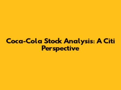 Coca-Cola Stock Analysis: A Citi Perspective