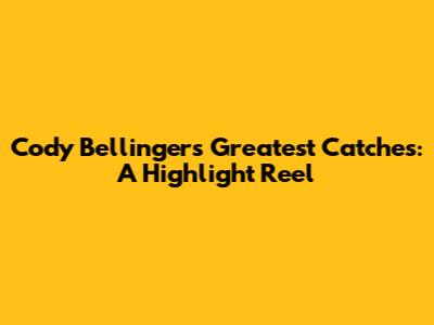 Cody Bellinger's Greatest Catches: A Highlight Reel