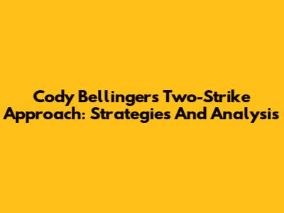 Cody Bellinger's Two-Strike Approach: Strategies And Analysis