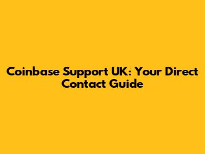 Coinbase Support UK: Your Direct Contact Guide