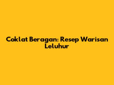 Coklat Beragan: Resep Warisan Leluhur