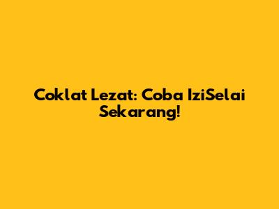 Coklat Lezat: Coba IziSelai Sekarang!