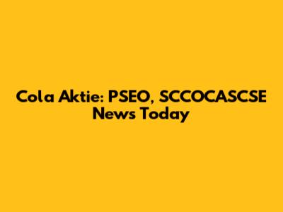 Cola Aktie: PSEO, SCCOCASCSE News Today