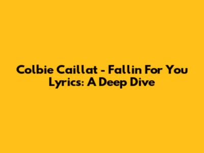 Colbie Caillat - Fallin' For You Lyrics: A Deep Dive