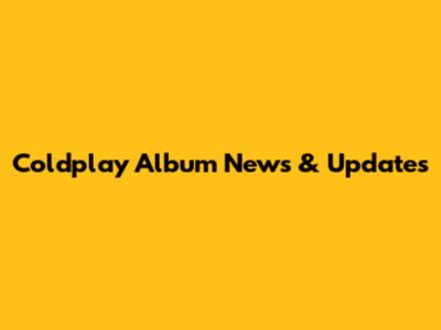 Coldplay Album News & Updates