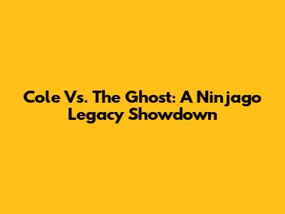 Cole Vs. The Ghost: A Ninjago Legacy Showdown
