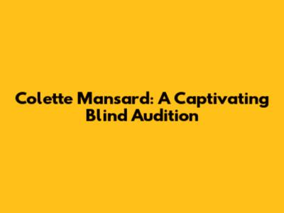 Colette Mansard: A Captivating Blind Audition