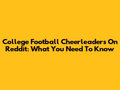College Football Cheerleaders On Reddit: What You Need To Know