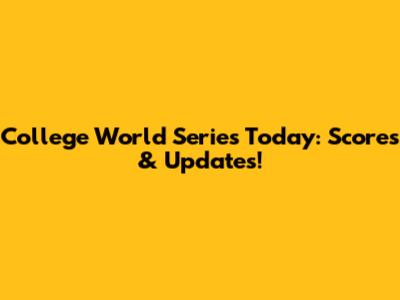 College World Series Today: Scores & Updates!