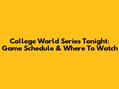College World Series Tonight: Game Schedule & Where To Watch