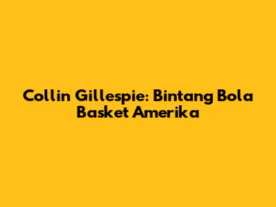 Collin Gillespie: Bintang Bola Basket Amerika