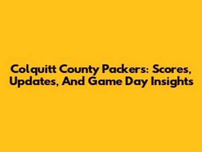 Colquitt County Packers: Scores, Updates, And Game Day Insights