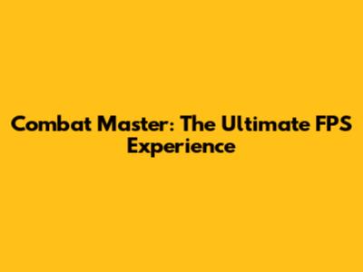 Combat Master: The Ultimate FPS Experience