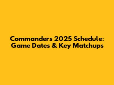 Commanders 2025 Schedule: Game Dates & Key Matchups