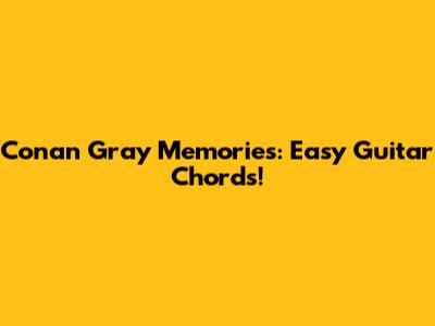 Conan Gray Memories: Easy Guitar Chords!