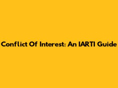 Conflict Of Interest: An IARTI Guide