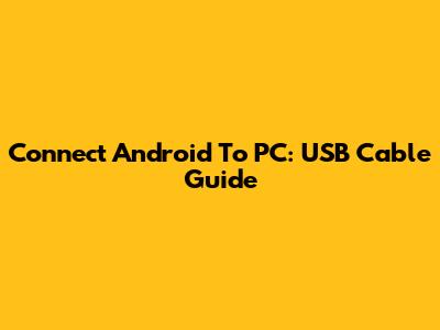 Connect Android To PC: USB Cable Guide