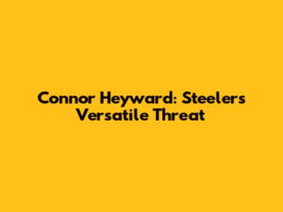 Connor Heyward: Steelers' Versatile Threat