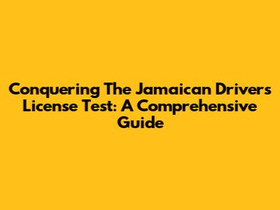 Conquering The Jamaican Driver's License Test: A Comprehensive Guide