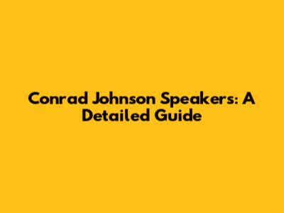 Conrad Johnson Speakers: A Detailed Guide