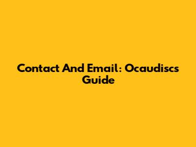 Contact And Email: Ocaudisc's Guide