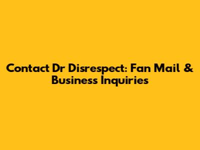 Contact Dr Disrespect: Fan Mail & Business Inquiries