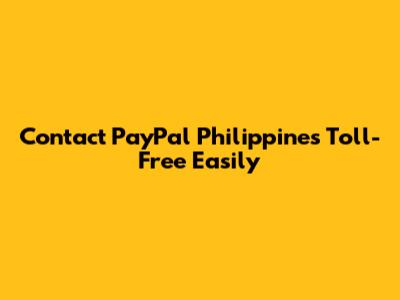 Contact PayPal Philippines Toll-Free Easily