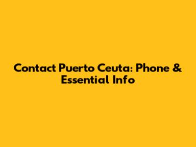 Contact Puerto Ceuta: Phone & Essential Info