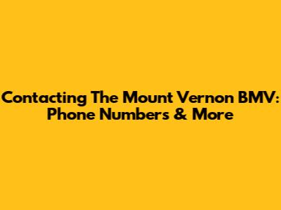 Contacting The Mount Vernon BMV: Phone Numbers & More