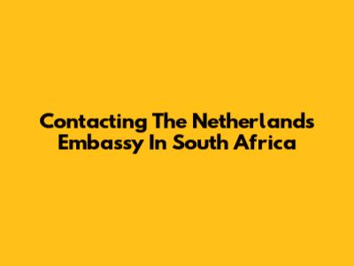 Contacting The Netherlands Embassy In South Africa