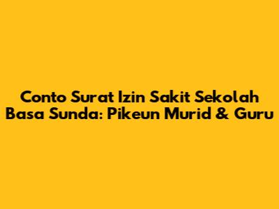 Conto Surat Izin Sakit Sekolah Basa Sunda: Pikeun Murid & Guru