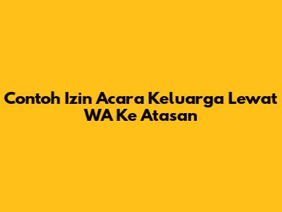 Contoh Izin Acara Keluarga Lewat WA Ke Atasan