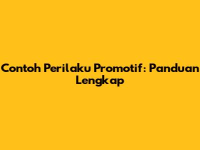 Contoh Perilaku Promotif: Panduan Lengkap