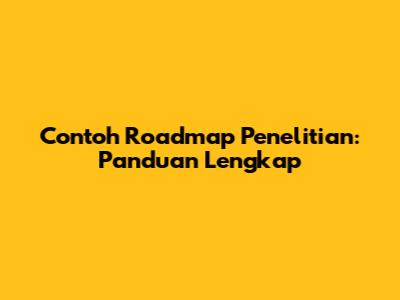 Contoh Roadmap Penelitian: Panduan Lengkap