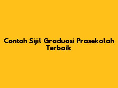 Contoh Sijil Graduasi Prasekolah Terbaik