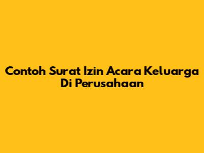 Contoh Surat Izin Acara Keluarga Di Perusahaan