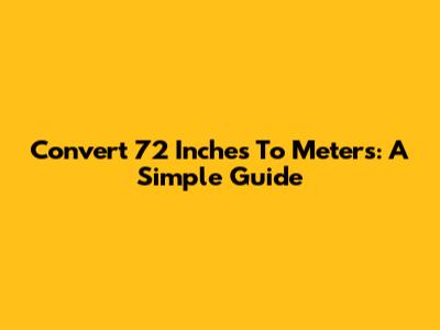 Convert 72 Inches To Meters: A Simple Guide