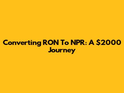 Converting RON To NPR: A $2000 Journey