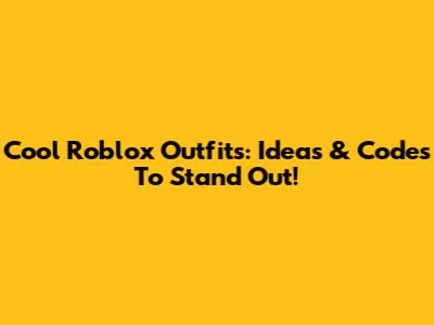 Cool Roblox Outfits: Ideas & Codes To Stand Out!