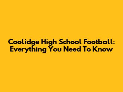 Coolidge High School Football: Everything You Need To Know