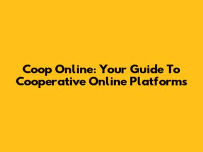 Coop Online: Your Guide To Cooperative Online Platforms