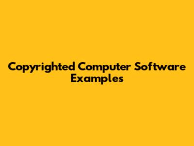Copyrighted Computer Software Examples