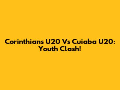 Corinthians U20 Vs Cuiaba U20: Youth Clash!