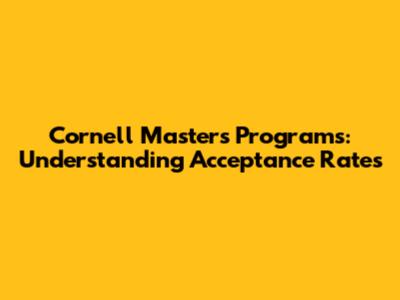 Cornell Masters Programs: Understanding Acceptance Rates