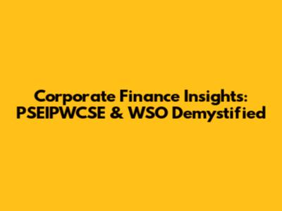 Corporate Finance Insights: PSEIPWCSE & WSO Demystified