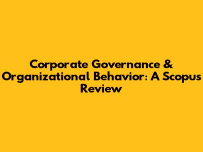Corporate Governance & Organizational Behavior: A Scopus Review