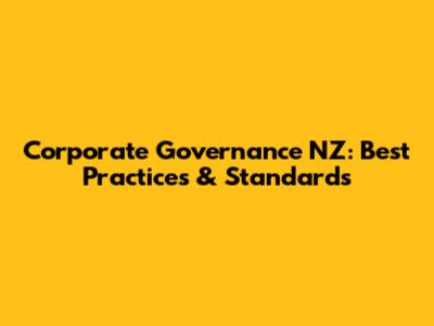 Corporate Governance NZ: Best Practices & Standards