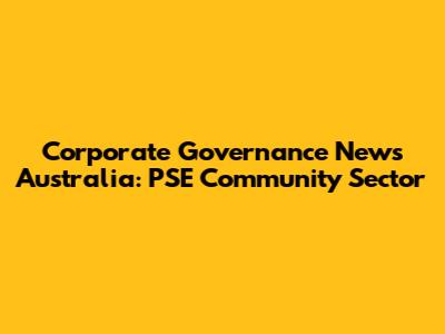 Corporate Governance News Australia: PSE Community Sector