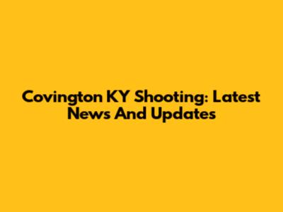 Covington KY Shooting: Latest News And Updates