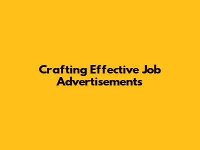 Crafting Effective Job Advertisements